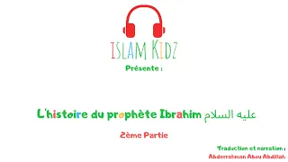 L'histoire du prophète Ibrahim FR 2ème partie