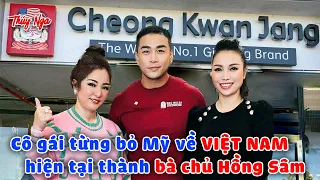 Cô gái từng bỏ Mỹ về Việt Nam, hiện tại thành bà chủ Hồng Sâm