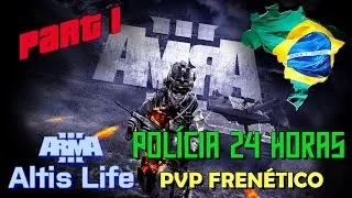 ARMA 3 ALTIS LIFE BRASIL / Polícia 24 Horas PVP FRENÉTICO (Part 1)