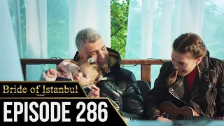 Bride of Istanbul - Episode 286 (English Subtitles) | Istanbullu Gelin