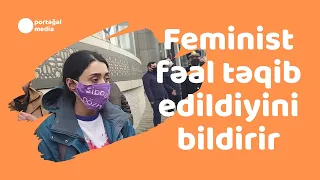 Feminist fəal təqib edildiyini bildirir