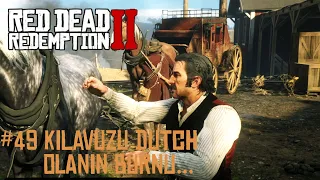 Red Dead Redemption 2 4K Türkçe | Bölüm 49 | Kılavuzu Dutch Olanın Burnu...