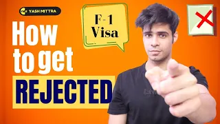 5 ways to get your F-1 Visa Rejected!