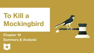 To Kill a Mockingbird  | Chapter 19 Summary & Analysis | Harper Lee