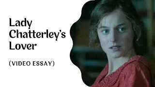 Love, Romance and Infidelity in LADY CHATTERLEY'S LOVER | Review | Analysis | Video Essay