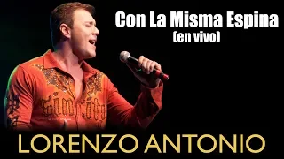 Lorenzo Antonio - "Con La Misma Espina" (en vivo)