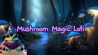 Mushroom Magic Lofi ✨ Relaxing Tunes for Study, Work or Chill 🙏 [magic hip hop lofi beats]