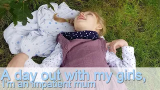 A day out with my girls - I'm an impatient mum