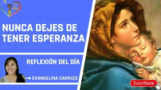 NUNCA DEJES DE TENER ESPERANZA - REFLEXIÓN DEL DIA