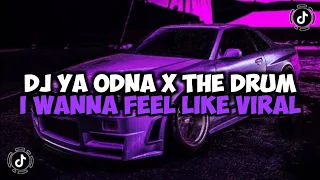 DJ YA ODNA X THE DRUM X LAMUNAN X I WANNA FEEL LIKE FULL SONG MAMAN FVNDY JEDAG JEDUG VIRAL TIKTOK