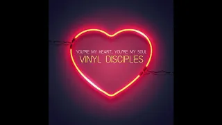 Vinyl Disciples - You’re My Heart You’re My Soul [HOUSE REMIX]