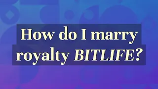 How do I marry royalty BitLife?