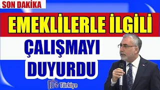 Son Dakika! Emeklilerle İlgili Çalışmayı Duyurdu