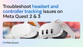 Troubleshoot Headset and Controller Tracking Issues | Meta Quest 2 + Meta Quest 3