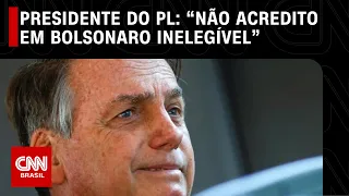 Presidente do PL: “Não acredito em Bolsonaro inelegível” | CNN 360º