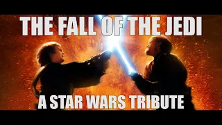 The Fall of the Jedi - Star Wars Tribute
