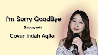 i'm sorry goodbye-krisdayanti,cover indah aqila lirik