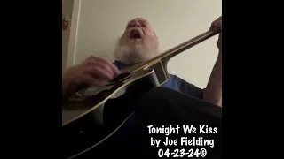 Tonight We Kiss by Joe Fielding 04-23-24©