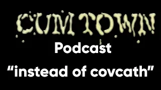 instead of covcath (1-20-2019) - Cum Town Premium (EP 125)