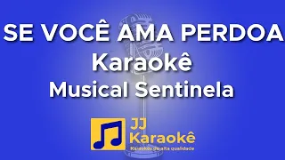 Se você ama perdoa - Musical Sentinela - Karaokê