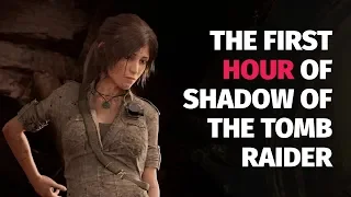 The First Hour of Shadow of the Tomb Raider