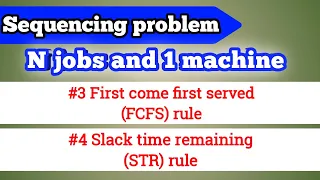 Sequencing problem || N jobs 1 machine || First come first served rule || Slack time remaining rule
