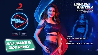 Aaj Jane Ki Zidd - Remix | Urvashi Rautela | The Dance Project