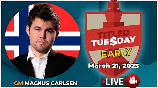 🔴 MAGNUS CARLSEN | Titled Tuesday EARLY | 21/03/23 | chesscom