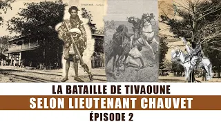 LA BATAILLE de TIVAOUNE Selon Lieutenant CHAUVET Épisode 2