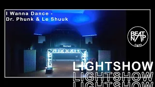 Lightshow - I Wanna Dance - Dr. Phunk & Le Shuuk