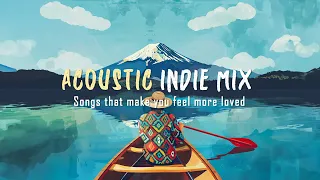 Acoustic indie mix | Songs that make you feel more loved - Best indie songs playlist