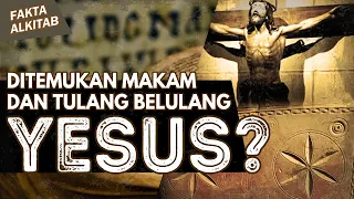 #FaktaAlkitab | DITEMUKAN MAKAM DAN TULANG BELULANG YESUS ?