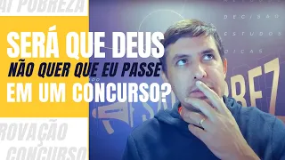 Será que Deus não quer que você passe no concurso?