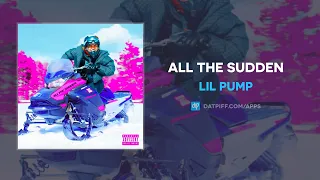 Lil Pump - All The Sudden (AUDIO)