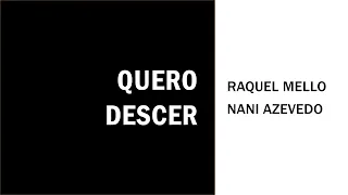 Quero Descer - Raquel Mello e Nani Azevedo (Voz e Letra)