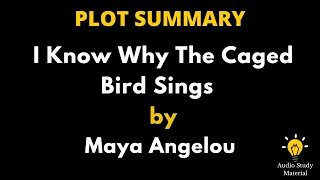 Plot Summary Of I Know Why The Caged Bird Sings By Maya Angelou. -  I Know Why The Caged Bird Sings