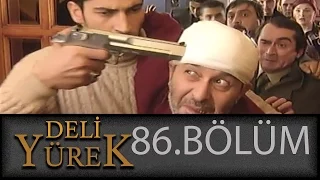 Deli Yürek 86.Bölüm Tek Part İzle (HD)