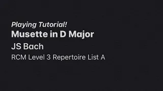 Playing Tutorial: Musette in D Major - Bach - RCM Level 3 Repertoire List A