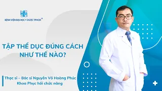 TẬP THỂ DỤC ĐÚNG CÁCH NHƯ THẾ NÀO? | UMC | Bệnh viện Đại học Y Dược TPHCM