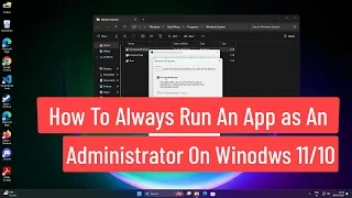 How to Always Run an App as An Administrator On Windows 11/10