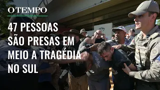 Tragédia no Sul: 47 são presos por crimes contra população vulnerável durante enchentes