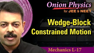 Wedge Block Constrained Motion Cases for JEE & NEET | Class 11 #OnionPhysics | Mechanics L-17