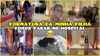 FORMATURA DA MINHA FILHA / FOMOS PARAR NO HOSPITAL! 🥺 *Mãe aos 13*