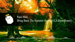 Rain Man - Bring Back The Summer feat  Oly (LA Riots Remix)