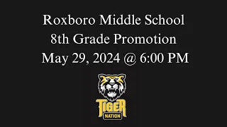 Roxboro Middle School 8th Grade Promotion May 29, 2024 @ 6:00 PM