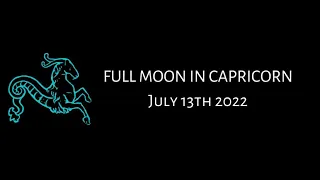 FULL MOON IN CAPRICORN - JULY 13TH 2022