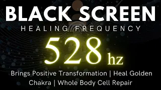 528Hz | Brings Positive Transformation | Heal Golden Chakra | Whole Body Cell Repair |  Black Screen