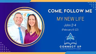 New Testament Come Follow Me (JOHN 2-4) MY NEW LIFE (Feb 6-12)
