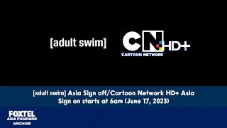 Adult Swim Asia Sign off/Cartoon Network HD+ Asia Sign on starts at 6am (June 17, 2023)