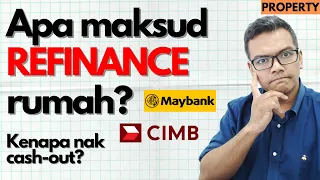 Apa maksud REFINANCE rumah sendiri? [Property] Kenapa nak cash-out?